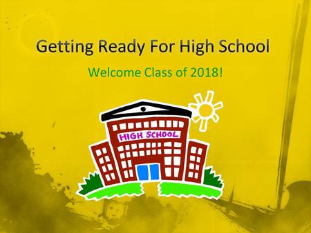 Welcome Class of 2018!. All students will take challenging courses that build academic stamina. All students will be college/career ready. All students.