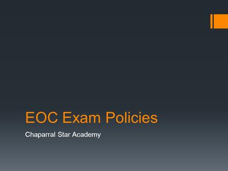 EOC Exam Policies Chaparral Star Academy. E ND -O F -C OURSE E XAM O VERVIEW !!!! IMPORTANT UPDATE !!!!! On November 30, 2012, Commissioner of Education.
