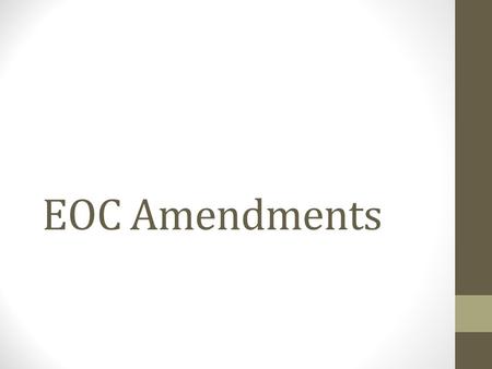 EOC Amendments.