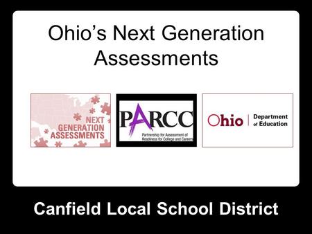 Canfield Local School District Ohio’s Next Generation Assessments.