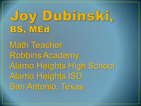 Math Teacher Robbins Academy Alamo Heights High School Alamo Heights ISD San Antonio, Texas.