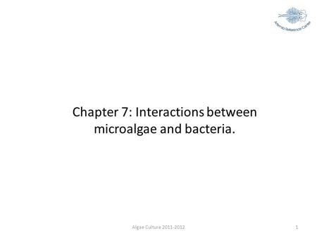 Algae Culture 2011-20121 Chapter 7: Interactions between microalgae and bacteria.
