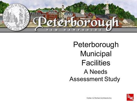 Weller & Michal Architects Inc. Peterborough Municipal Facilities A Needs Assessment Study.