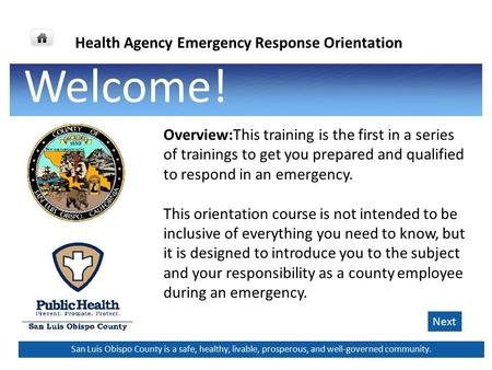 Health Agency Emergency Response Orientation San Luis Obispo County is a safe, healthy, livable, prosperous, and well-governed community. Overview:This.