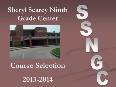 Sheryl Searcy Ninth Grade Center Course Selection 2013-2014.