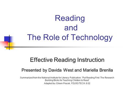 Reading and The Role of Technology Effective Reading Instruction Presented by Davida West and Mariella Brenlla Summarized from the National Institute for.