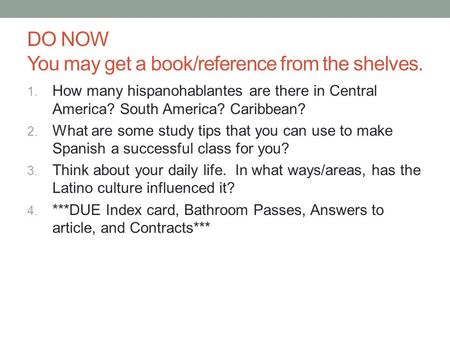 DO NOW You may get a book/reference from the shelves. 1. How many hispanohablantes are there in Central America? South America? Caribbean? 2. What are.
