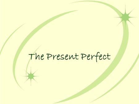 The Present Perfect. ♦ In English the present perfect tense combines have or has with the past participle of a verb: We have called our mother. Have you.