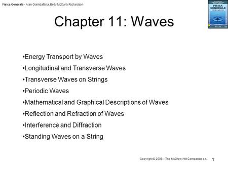 Fisica Generale - Alan Giambattista, Betty McCarty Richardson Copyright © 2008 – The McGraw-Hill Companies s.r.l. 1 Chapter 11: Waves Energy Transport.