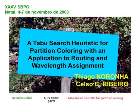Novembro 2003 Tabu search heuristic for partition coloring1/29 XXXV SBPO XXXV SBPO Natal, 4-7 de novembro de 2003 A Tabu Search Heuristic for Partition.