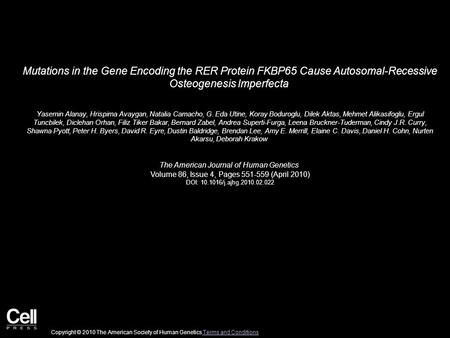 Mutations in the Gene Encoding the RER Protein FKBP65 Cause Autosomal-Recessive Osteogenesis Imperfecta Yasemin Alanay, Hrispima Avaygan, Natalia Camacho,
