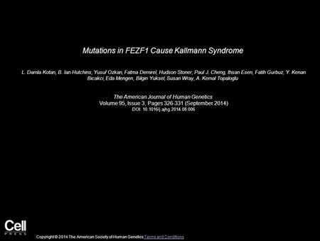 Mutations in FEZF1 Cause Kallmann Syndrome L. Damla Kotan, B. Ian Hutchins, Yusuf Ozkan, Fatma Demirel, Hudson Stoner, Paul J. Cheng, Ihsan Esen, Fatih.