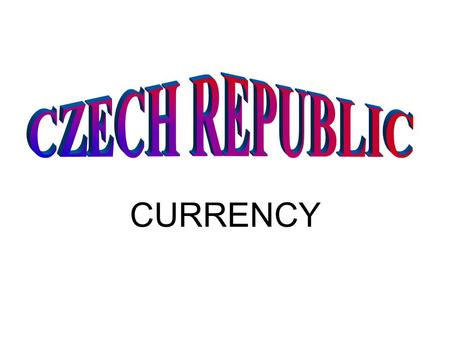 CURRENCY. MAP South : Austria North : Poland East : Slovakia West and north: Germany.