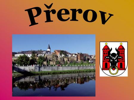  The original residential unit current Přerov was located on the left bank Bečva in Předmostí.  Archeological researchs found extensive housing development.