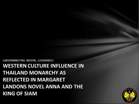 LAKSITANINGTYAS AYODYA, 2250404011 WESTERN CULTURE INFLUENCE IN THAILAND MONARCHY AS REFLECTED IN MARGARET LANDONS NOVEL ANNA AND THE KING OF SIAM.