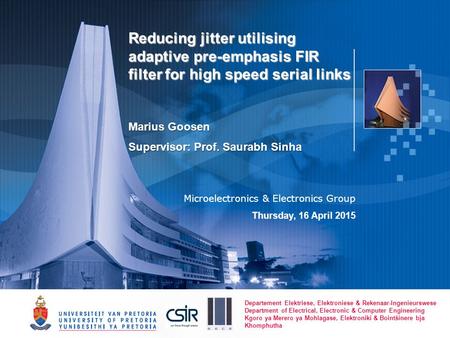 Reducing jitter utilising adaptive pre-emphasis FIR filter for high speed serial links Marius Goosen Supervisor: Prof. Saurabh Sinha Microelectronics &