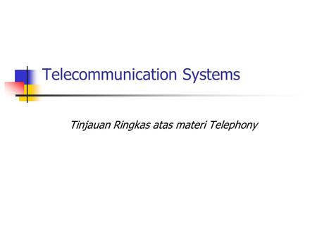 Telecommunication Systems Tinjauan Ringkas atas materi Telephony.