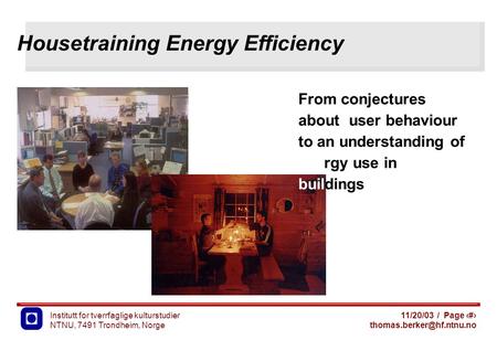 Institutt for tverrfaglige kulturstudier NTNU, 7491 Trondheim, Norge 11/20/03 / Page 1 Housetraining Energy Efficiency From conjectures.