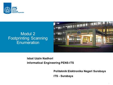 1 Modul 2 Footprinting Scanning Enumeration Isbat Uzzin Nadhori Informatical Engineering PENS-ITS Politeknik Elektronika Negeri Surabaya ITS - Surabaya.
