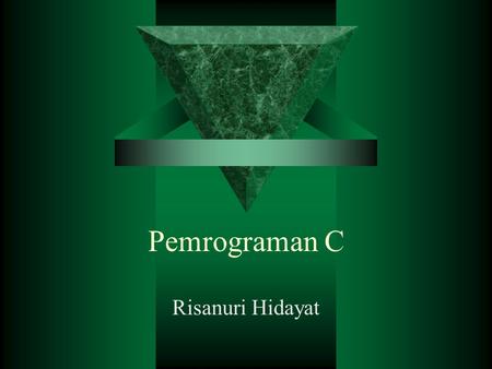 Pemrograman C Risanuri Hidayat. Why C  Compact, fast, and powerful  “Mid-level” Language  Standard for program development (wide acceptance)  It is.