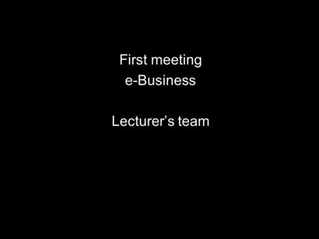E-Business First meeting e-Business Lecturer’s team.