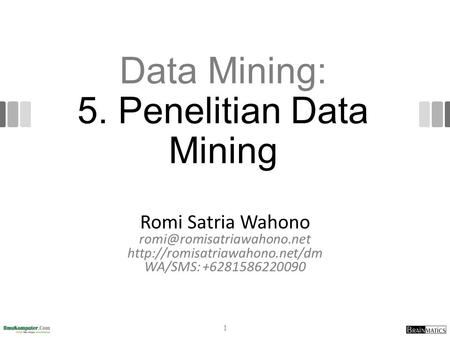 Data Mining: 5. Penelitian Data Mining Romi Satria Wahono  WA/SMS: +6281586220090 1.
