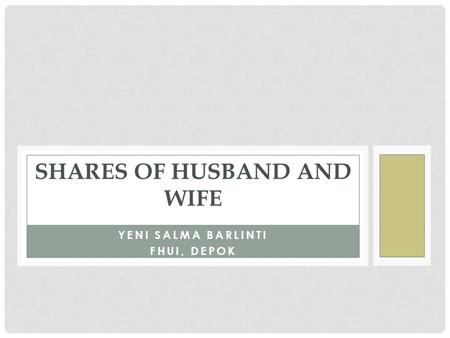 YENI SALMA BARLINTI FHUI, DEPOK SHARES OF HUSBAND AND WIFE.