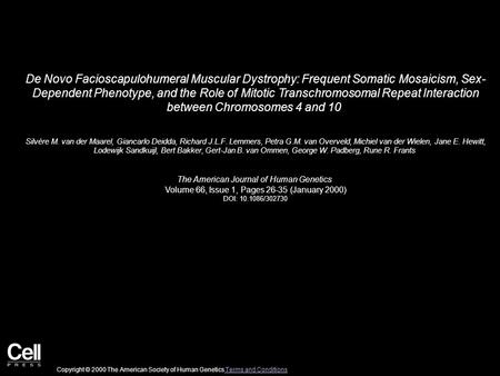 De Novo Facioscapulohumeral Muscular Dystrophy: Frequent Somatic Mosaicism, Sex- Dependent Phenotype, and the Role of Mitotic Transchromosomal Repeat Interaction.