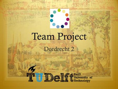 Team Project Dordrecht 2. Contents Dordrecht’s History Master track Activity.