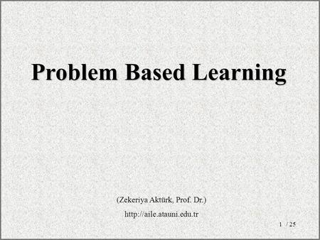 / 251 Problem Based Learning (Zekeriya Aktürk, Prof. Dr.)