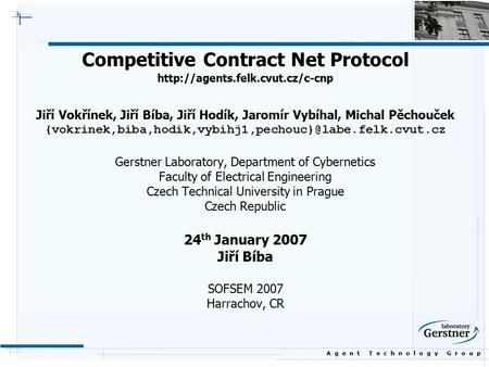 A g e n t T e c h n o l o g y G r o u p Competitive Contract Net Protocol  Jiří Vokřínek, Jiří Bíba, Jiří Hodík, Jaromír.