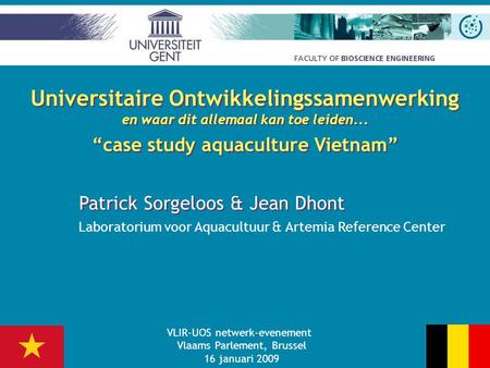 Universitaire Ontwikkelingssamenwerking en waar dit allemaal kan toe leiden... “case study aquaculture Vietnam” Universitaire Ontwikkelingssamenwerking.