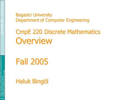 Based on Rosen, Discrete Mathematics & Its Applications, 5e (c)2001-2004 Michael P. Frank Modified by (c) 2004-2005 Haluk Bingöl 1/18 Module #0 - Overview.