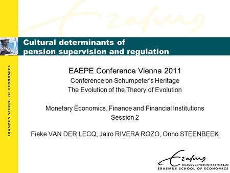 Cultural determinants of pension supervision and regulation EAEPE Conference Vienna 2011 Conference on Schumpeter's Heritage The Evolution of the Theory.