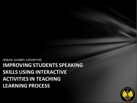 HERLITA SUSANTI, 2201407190 IMPROVING STUDENTS SPEAKING SKILLS USING INTERACTIVE ACTIVITIES IN TEACHING LEARNING PROCESS.