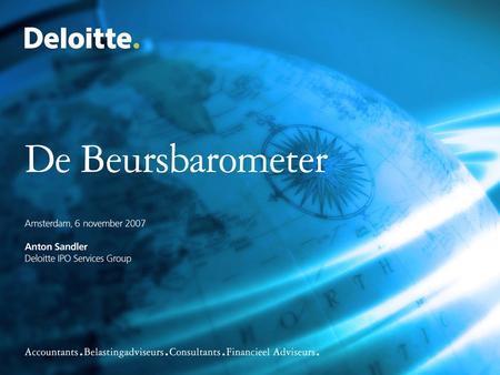 ©Deloitte 2007. 2 Discussion Agenda 1. Results – the Deloitte “beursbarometer” 2. The “new” order - Stock Exchanges 3. Facts and Vision.