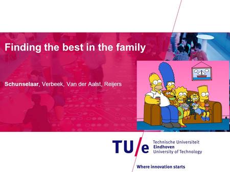Finding the best in the family Schunselaar, Verbeek, Van der Aalst, Reijers.