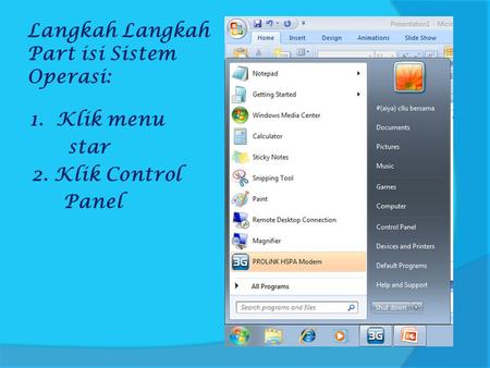 Langkah Langkah Part isi Sistem Operasi: 1. Klik menu star 2. Klik Control Panel.