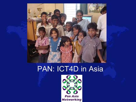PAN: ICT4D in Asia. A few Words about IDRC International Development Research Centre Canadian Crown Corporation that focusses on research for development.