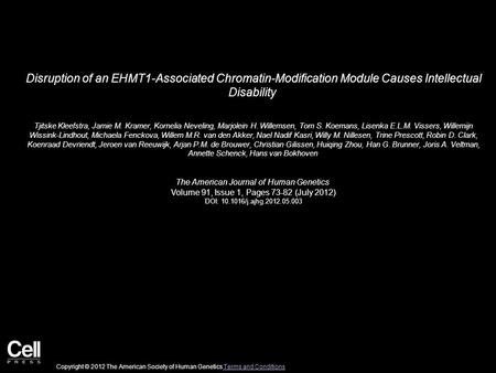 Disruption of an EHMT1-Associated Chromatin-Modification Module Causes Intellectual Disability Tjitske Kleefstra, Jamie M. Kramer, Kornelia Neveling, Marjolein.