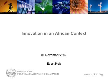 Innovation in an African Context 01 November 2007 Evert Kok.