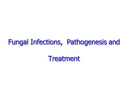 Fungal Infections, Pathogenesis and Treatment