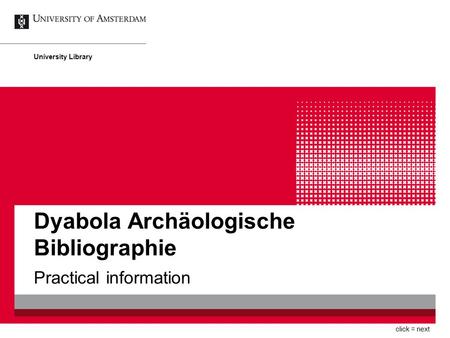 Dyabola Archäologische Bibliographie Practical information University Library click = next.