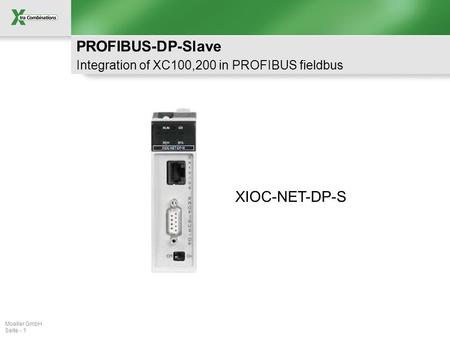 Moeller GmbH Seite - 1 PROFIBUS-DP-Slave Integration of XC100,200 in PROFIBUS fieldbus XIOC-NET-DP-S.