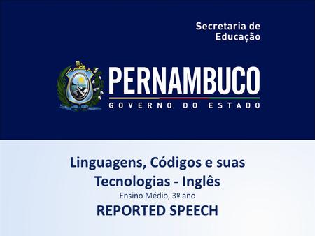 Linguagens, Códigos e suas Tecnologias - Inglês Ensino Médio, 3º ano REPORTED SPEECH.