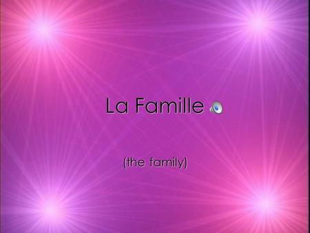 La Famille (the family) Le père - father La mère - mother Les parents - parents.