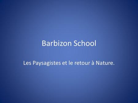 Barbizon School Les Paysagistes et le retour à Nature.