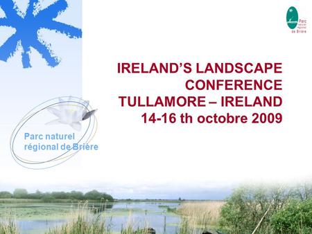 Parc naturel régional de Brière IRELAND’S LANDSCAPE CONFERENCE TULLAMORE – IRELAND 14-16 th octobre 2009.