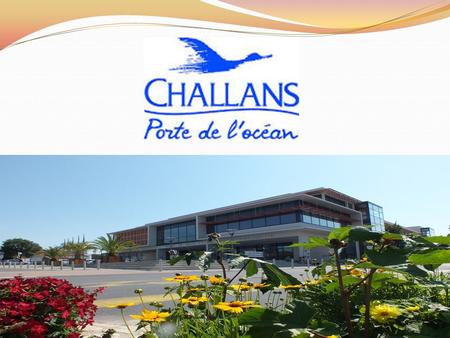 Challans : 18 686 inhabitants on 2010 Challans is a second big city of Vendée. This is a capital of « marais breton » The Vendée is a region of Pays de.