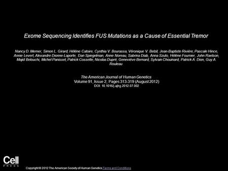 Exome Sequencing Identifies FUS Mutations as a Cause of Essential Tremor Nancy D. Merner, Simon L. Girard, Hélène Catoire, Cynthia V. Bourassa, Véronique.